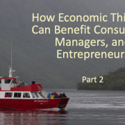 How Economic Thinking Can Benefit Consumers, Managers, and Entrepreneurs (Part 2)