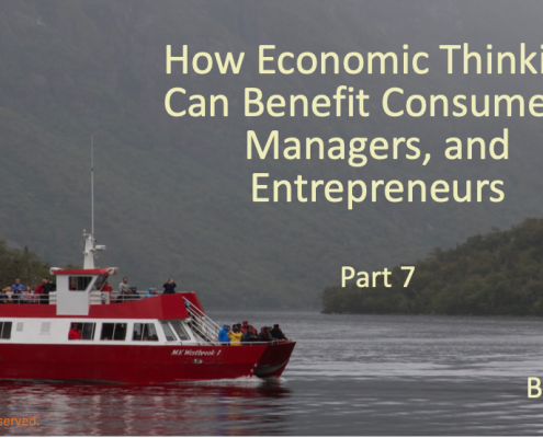 How Economic Thinking Can Benefit Consumers, Managers, and Entrepreneurs (Part 7)