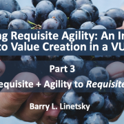 Discovering Requisite Agility: From Requisite + Agility to Requisite Agility
